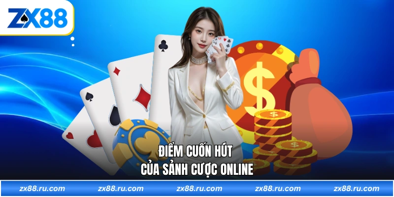 Điểm cuốn hút của sảnh cược online
