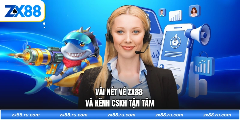 Vài nét về ZX88 và kênh CSKH tận tâm