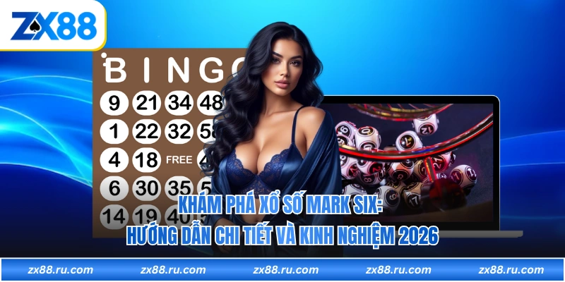 Xổ Số Mark Six: Khám Phá Hướng Dẫn Chi Tiết Cùng Kinh Nghiệm 2025