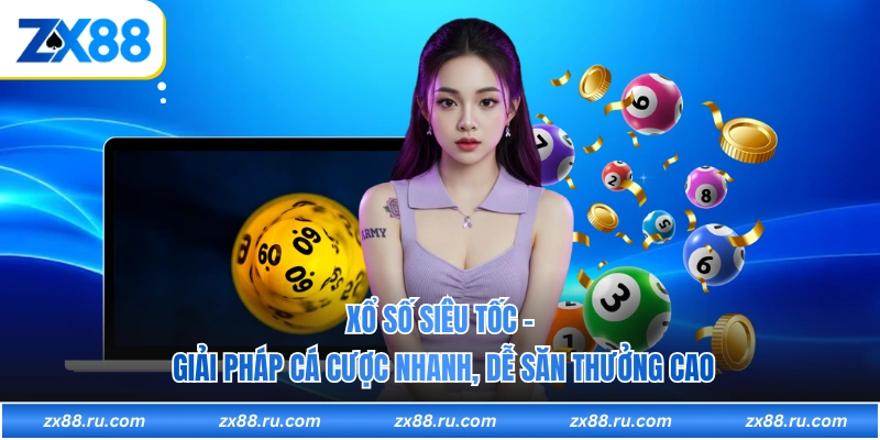 Xổ Số Siêu Tốc - Giải Pháp Cá Cược Nhanh, Dễ Săn Thưởng Cao